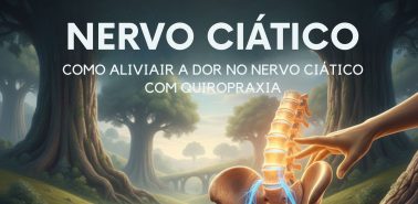 NERVO CIÁTICO: COMO ALIVIAR A DOR NO NERVO CIÁTICO COM QUIROPRAXIA